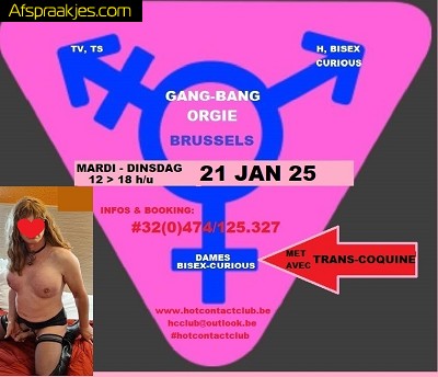 GANG BANG ORGIE TV,TS,BISEX & CURIOUS BRUSSEL DINSDAG 21 Jan .