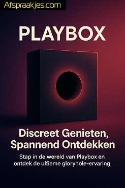 Welkom bij PlayBox, Uniek beleven bij een Gloryhole met net iets meer.