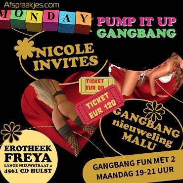 Ma 6/11: PUMP-IT-UP GANGBANG NICOLE EN MALU - EROTHEEK FREYA