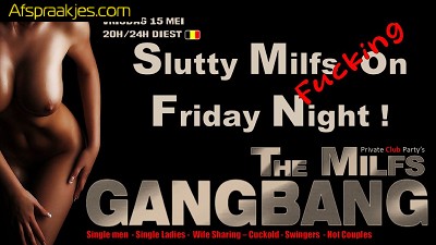vrijdag 15 mei Slutty Milfs On Friday Night 20h/24h