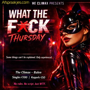 DOND 05/02 * WHAT THE FUCK * !! 11.30u tot 17.30u