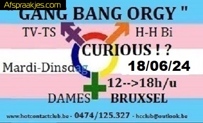 GANG BANG ORGIE TV,TS,BISEX & CURIOUS BRUSSEL DINSDAG 18 JUNI .