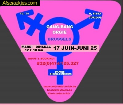 GANG BANG ORGY TS,TV,BI & CURIOUS DINSDAG 17 JUNI BRUSSEL
