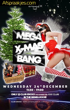 Eroxx /woensdag 24 dec Mega X-mas-Bang= Vette party , Pure porno, open v11hr30/17hr